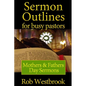 Sermon Outlines for Busy Pastors: Mothers and Fathers Day Sermons - Paperback