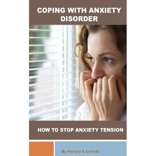 Coping with Anxiety Disorder: How to stop Anxiety Tension - Paperback