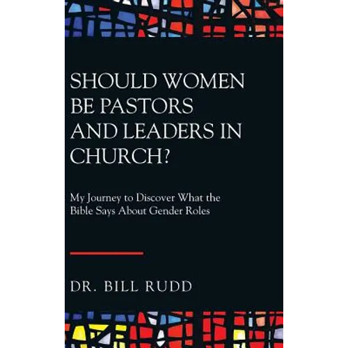 Should Women Be Pastors and Leaders in Church?: My Journey to Discover What the Bible Says About Gender Roles - Hardcover