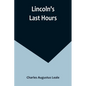 Lincoln's Last Hours - Paperback