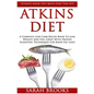 Atkins Diet: Ultimate Atkins Diet Quick Start Tool Kit! - A Complete Low Carb Recipe Book To Lose Weight And Feel Great With Proven - Paperback