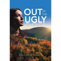 Out of the Ugly - Hardcover