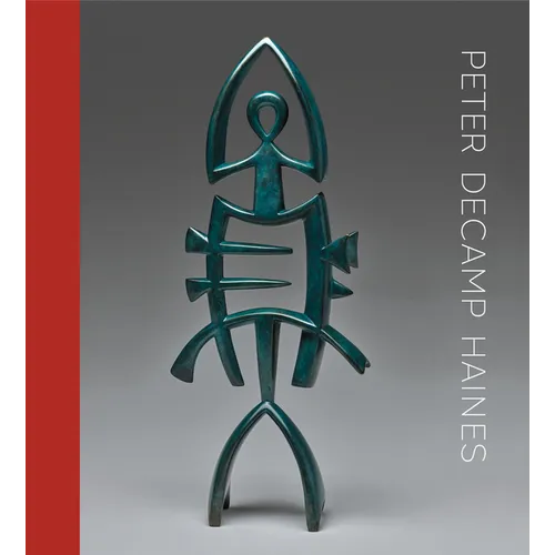 Peter Decamp Haines: Sculpture, 1975-2024 - Hardcover