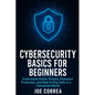 Cybersecurity Basics for Beginners: Understand Online Threats, Password Protection, and How to Stay Safe in a Connected World - Paperback