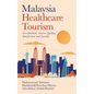 Malaysia Healthcare Tourism: Accreditation, Service Quality, Satisfaction and Loyalty - Paperback