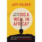 So You Want to Dig a Well in Africa?: What You and Your Church Need to Know About Mercy-Oriented Missions - Paperback