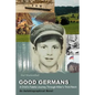 Good Germans: A Child's Fateful Journey Through Hitler's Third Reich - Paperback