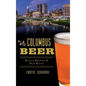 Columbus Beer: Recent Brewing and Deep Roots - Hardcover