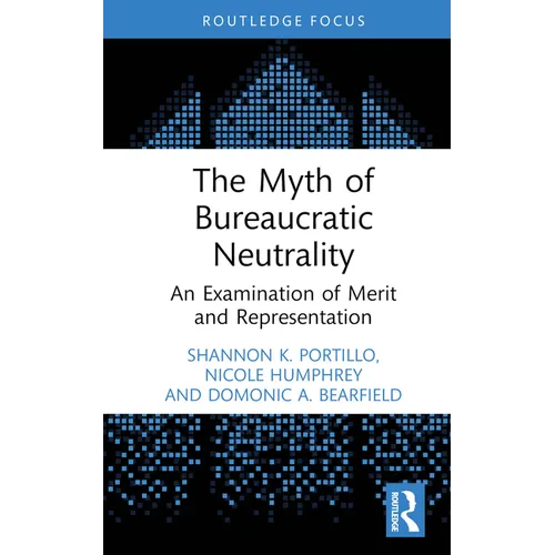 The Myth of Bureaucratic Neutrality: An Examination of Merit and Representation - Hardcover