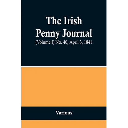 The Irish Penny Journal, (Volume I) No. 40, April 3, 1841 - Paperback