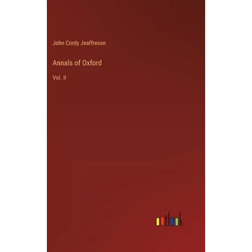 Annals of Oxford: Vol. II - Hardcover