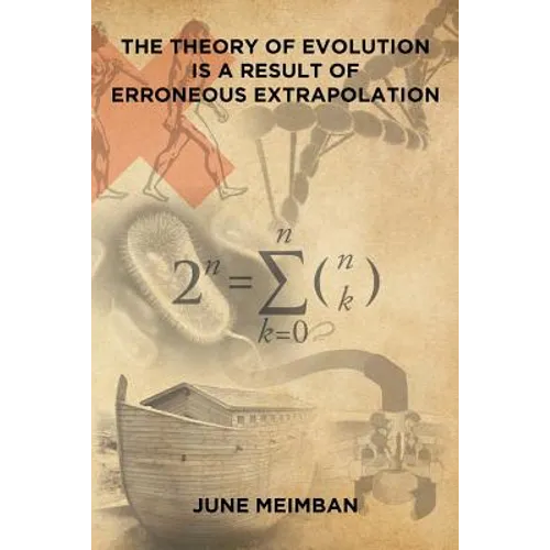 The Theory of Evolution is a Result of Erroneous Extrapolation - Paperback