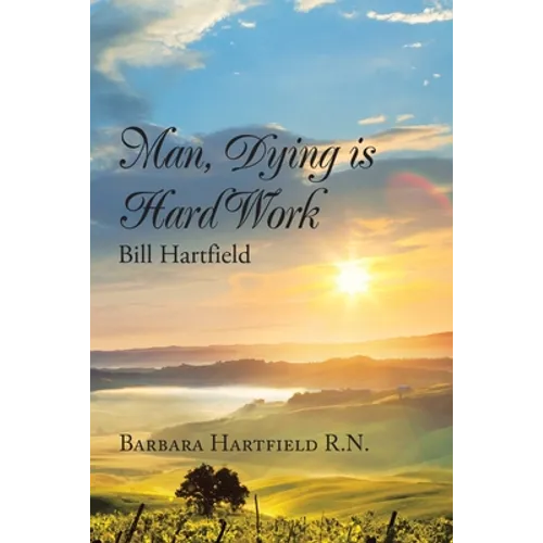 Man, Dying Is Hard Work Bill Hartfield - Paperback