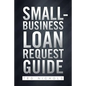 Small Business Loan Request Guide - Paperback