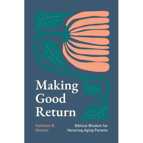 Making Good Return: Biblical Wisdom on Honoring Aging Parents - Paperback