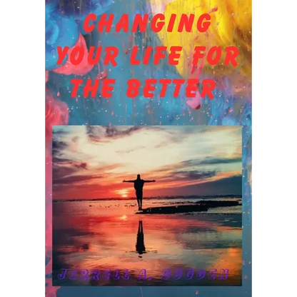 Changing Your Life for the Better - Hardcover