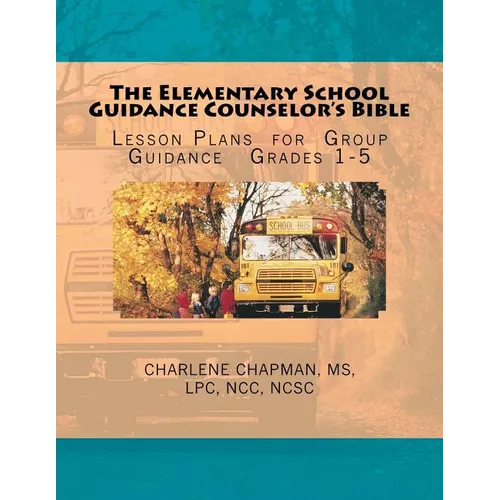 The Elementary School Guidance Counselor's Bible: Group Guidance Lesson Plans - Grades 1-5 - Paperback