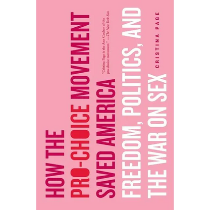 How the Pro-Choice Movement Saved America: Freedom, Politics, and the War on Sex - Paperback