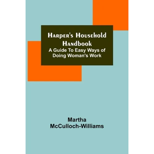 Harper's Household Handbook: A guide to easy ways of doing woman's work - Paperback