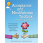 Acceptance and Mindfulness Toolbox Fro Children and Adolescents: 75+ Worksheets & Activities for Trauma, Anxiety, Depression, Anger & More - Paperback