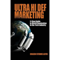 Ultra Hi Def Marketing: The 5-Step Guide to Total World Domination in the Tech Industry - Paperback