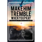 Make Him Tremble When You Pray: Strategies in Spiritual Warfare - Paperback