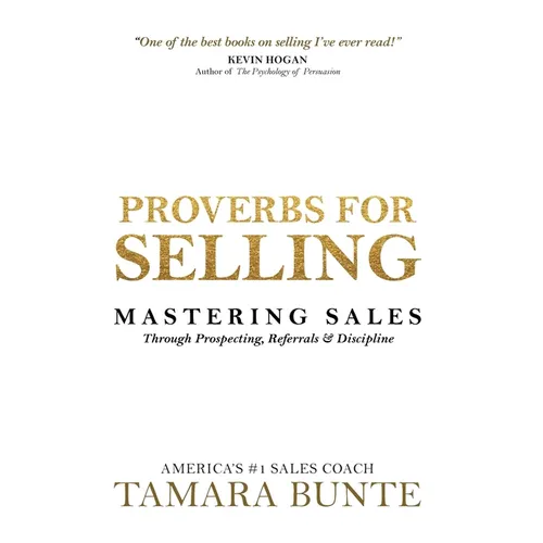 Proverbs For Selling: Mastering Sales Through Prospecting, Referrals & Discipline - Hardcover