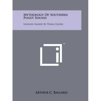 Mythology Of Southern Puget Sound: Legends Shared By Tribal Elders - Paperback