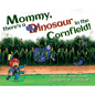 Mommy, There's a Dinosaur in the Cornfield! - Hardcover