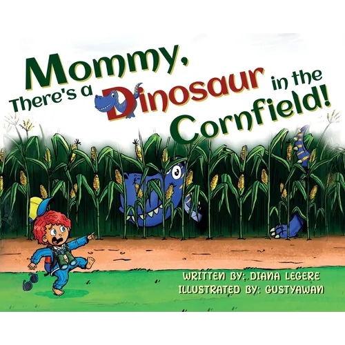 Mommy, There's a Dinosaur in the Cornfield! - Hardcover