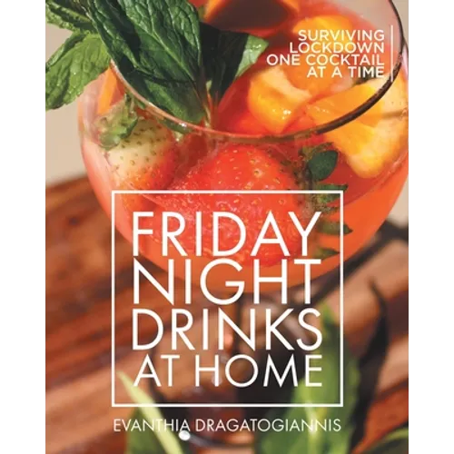 Friday Night Drinks at Home: Surviving Lockdown One Cocktail at a Time - Paperback