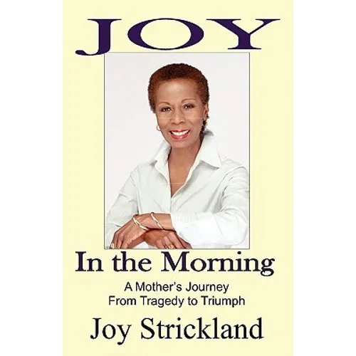 Joy in the Morning: A Mother's Journey from Tragedy to Triumph - Paperback