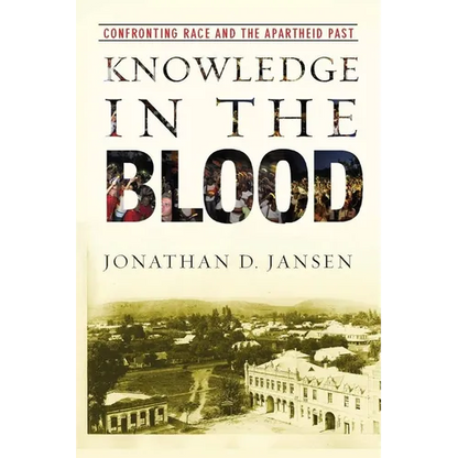 Knowledge in the Blood: Confronting Race and the Apartheid Past - Paperback