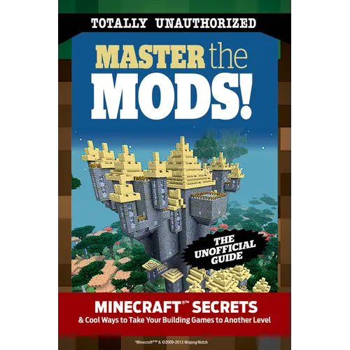 Master the Mods!: Minecraft(r)(Tm) Secrets & Cool Ways to Take Your Building Games to Another Level - Paperback