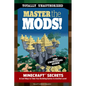 Master the Mods!: Minecraft(r)(Tm) Secrets & Cool Ways to Take Your Building Games to Another Level - Paperback