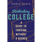 Rethinking College: A Guide to Thriving Without a Degree - Hardcover