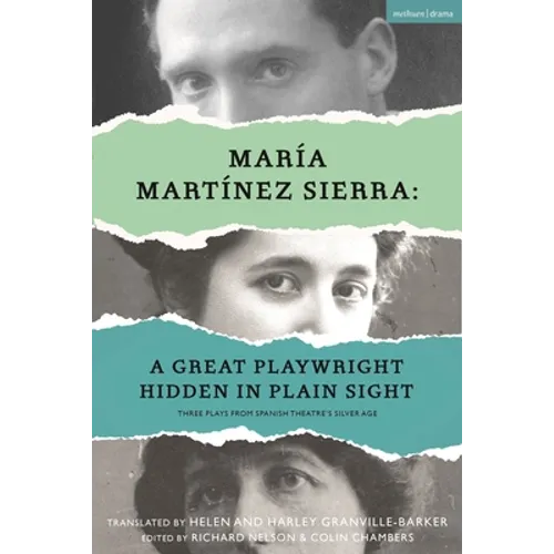 María Martínez Sierra: A Great Playwright Hidden in Plain Sight: Three Plays from Spanish Theatre's Silver Age - Hardcover