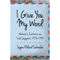 I Give You My Word: Letters as Life Support, 1973 - 1978 - Paperback