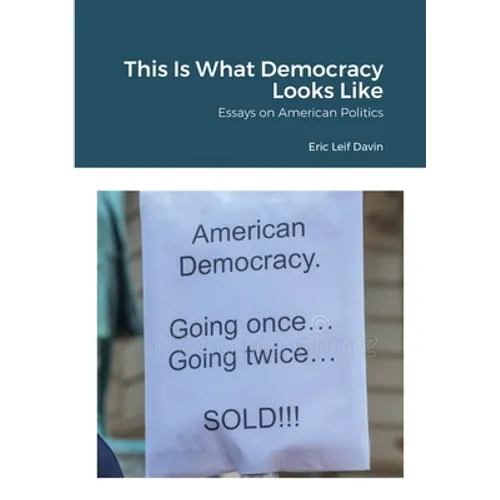 This Is What Democracy Looks Like: Essays on American Politics - Paperback