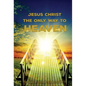 Jesus Christ The Only Way: The Only Way To Heaven - Hardcover