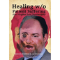 Healing W/O Patient Suffering (For Virginal Sole Distinction) - Hardcover