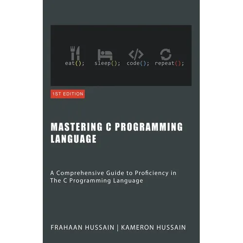 Mastering C: A Comprehensive Guide to Proficiency in The C Programming Language - Paperback