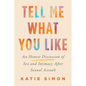 Tell Me What You Like: An Honest Discussion of Sex and Intimacy After Sexual Assault - Hardcover