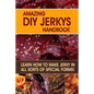 Amazing DIY Jerkys Handbook: Learn how to make jerky in all sorts of special forms! - Paperback