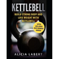 Kettlebells: Build Strong Body and Lose Weight with Kettlebell - Paperback