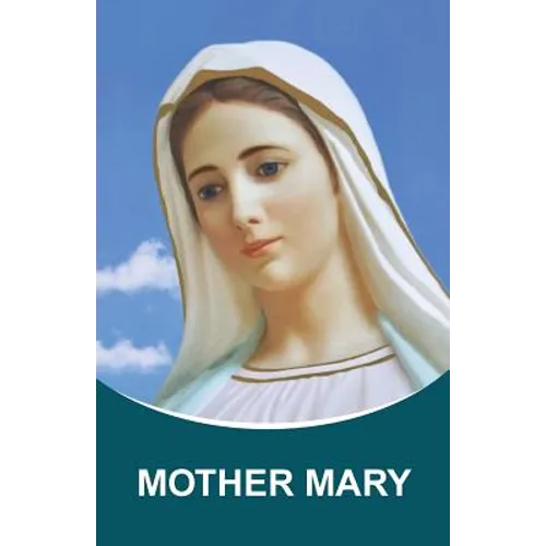 Mother Mary: Dictations through the Messenger Tatyana Nicholaevna Mickushina (from 2005 through 2014) - Paperback