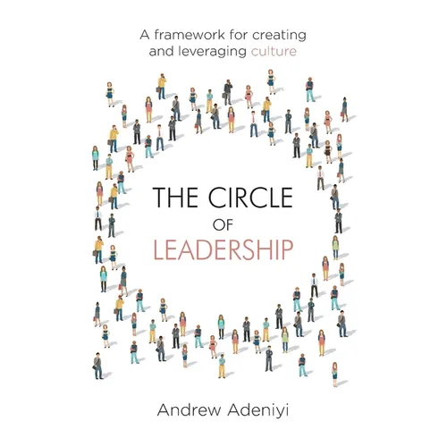 The Circle of Leadership: A Framework for Creating and Leveraging Culture - Paperback