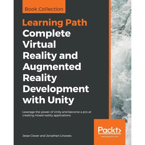 Complete Virtual Reality and Augmented Reality Development with Unity: Leverage the power of Unity and become a pro at creating mixed reality applicat - Paperback
