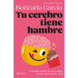 Tu Cerebro Tiene Hambre: 5 Grandes Cambios Que Te Ayudarán a Perder Grasa Y Ganar Salud / Your Brain Is Hungry - Paperback