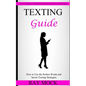 Texting Guide: How to Use the Perfect Words and Secret Texting Strategies (How to Influence, Persuade and Seduce Anyone via Text Message) - Paperback